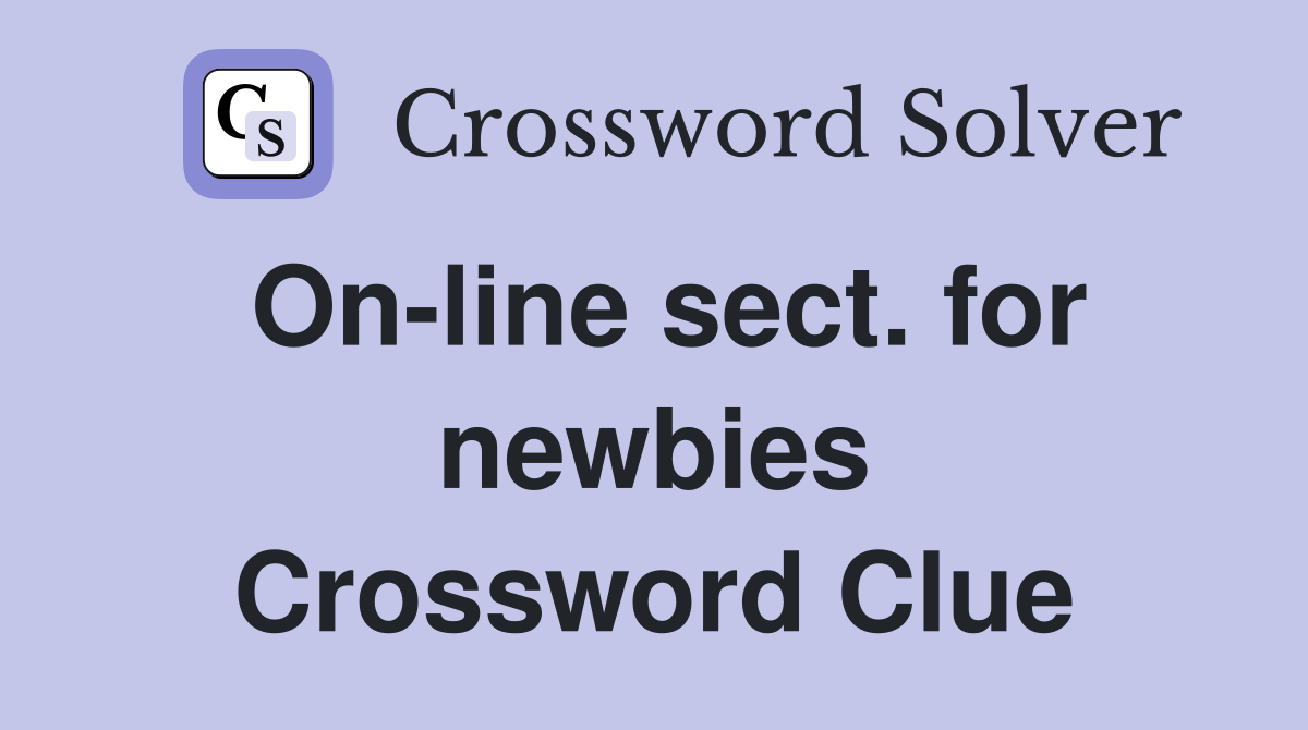 On-line sect. for newbies Crossword Clue