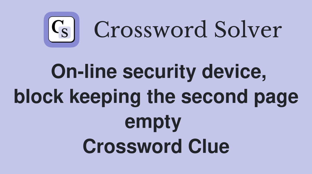 On-line security device, block keeping the second page empty  Crossword Clue