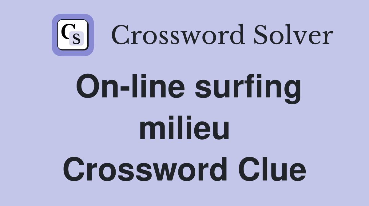 On-line surfing milieu Crossword Clue
