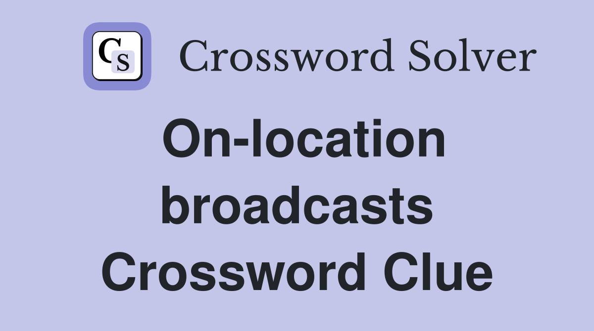 On-location broadcasts Crossword Clue