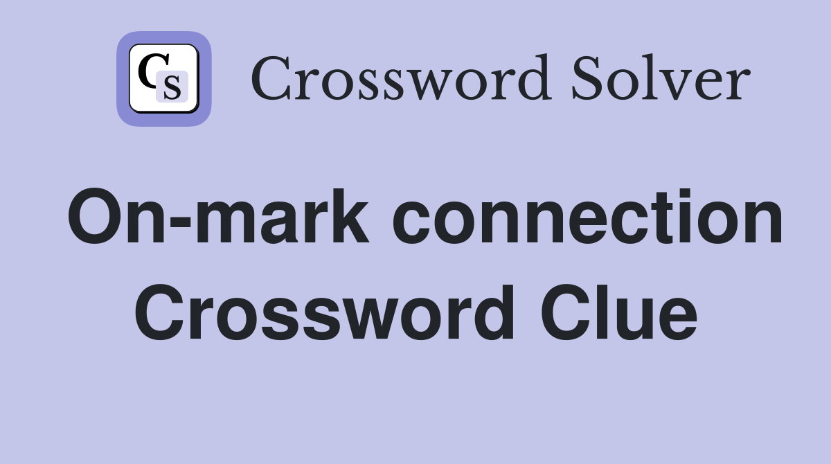On-mark connection Crossword Clue