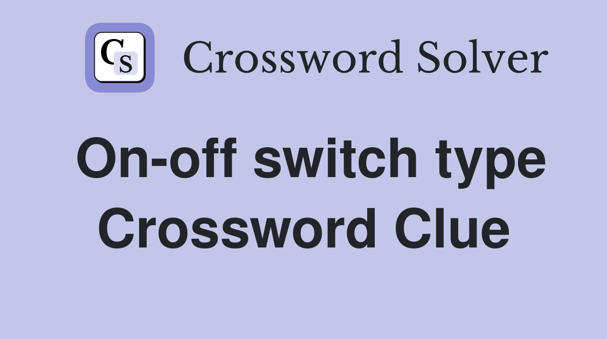 On-off switch type Crossword Clue