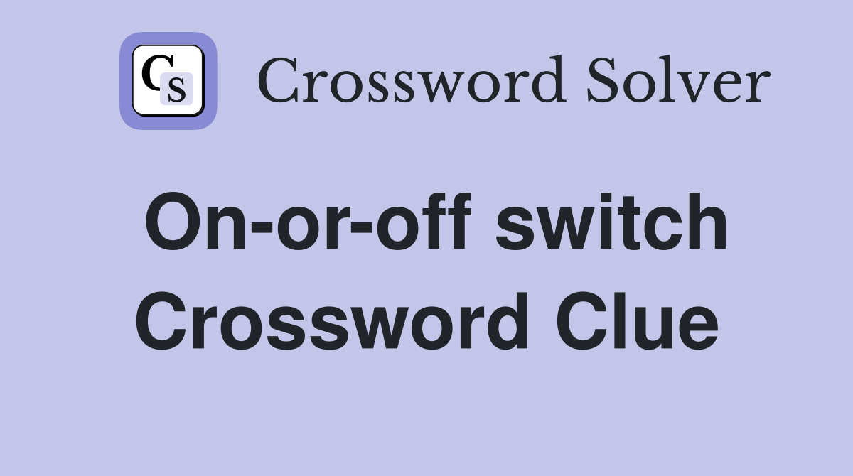 On-or-off switch Crossword Clue