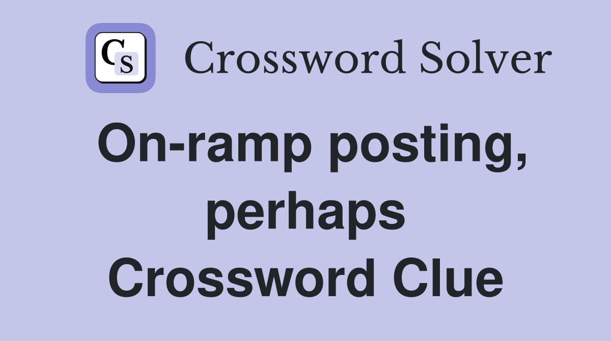 On-ramp posting, perhaps Crossword Clue