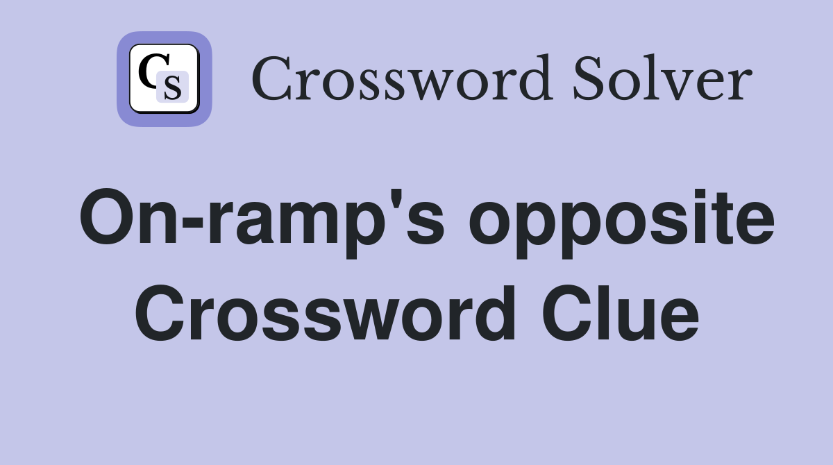 On-ramp's opposite Crossword Clue