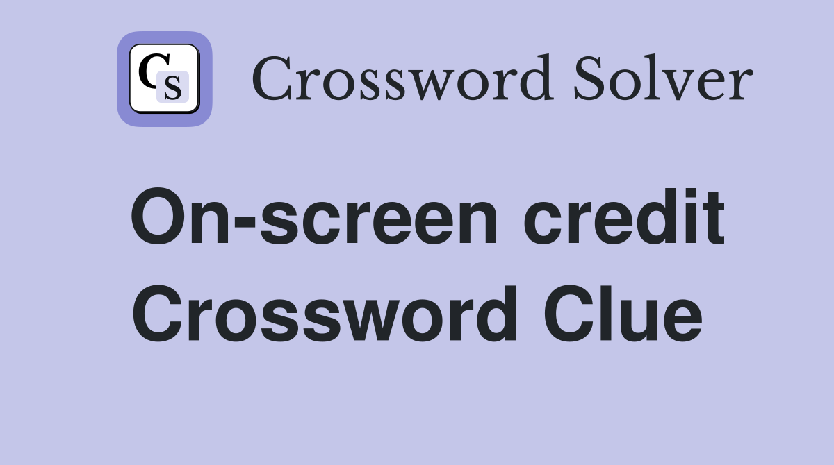 On-screen credit Crossword Clue