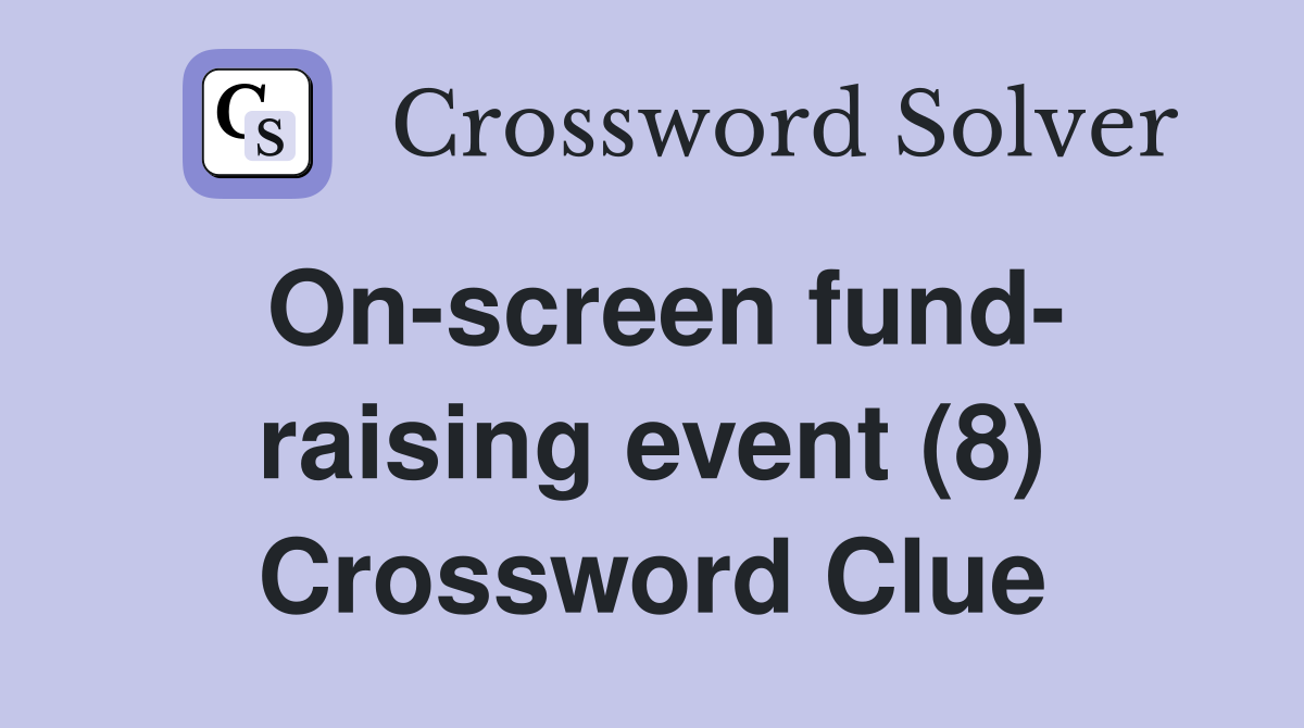 On-screen fund- raising event (8) Crossword Clue
