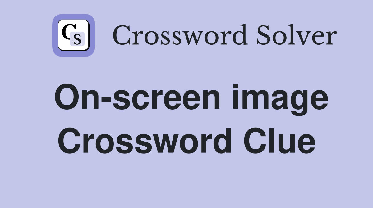 On-screen image Crossword Clue