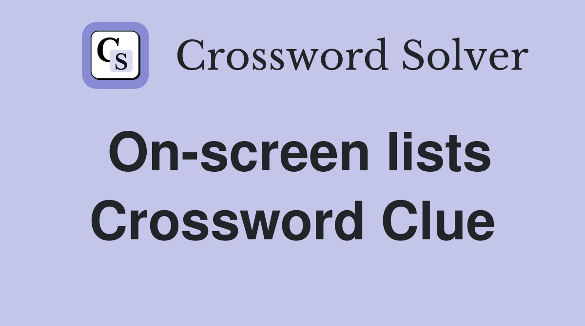 On-screen lists Crossword Clue