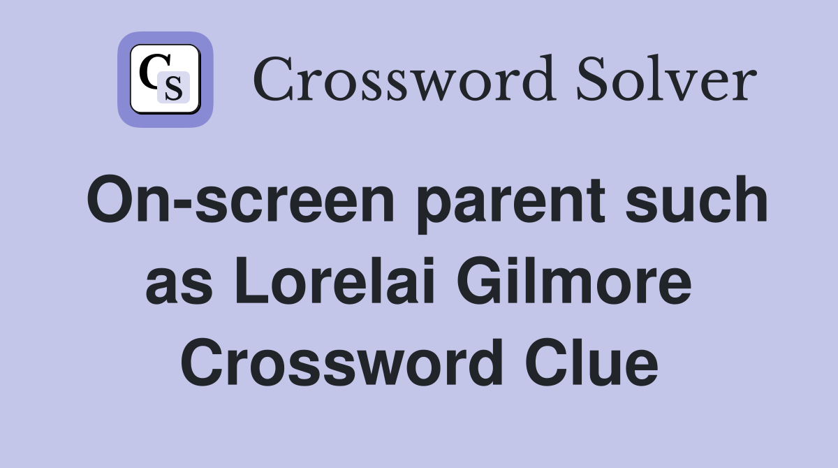 On-screen parent such as Lorelai Gilmore Crossword Clue