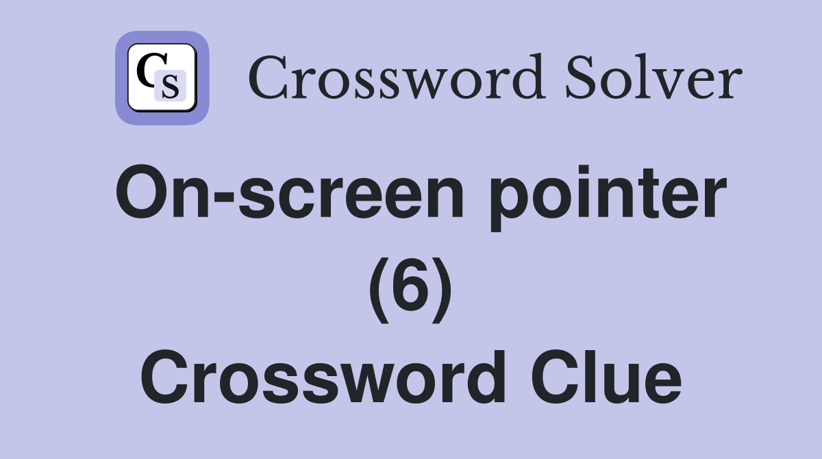On-screen pointer (6) Crossword Clue