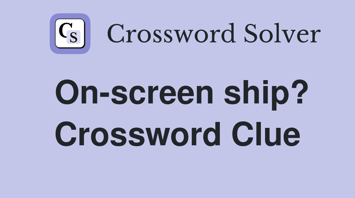 On-screen ship? Crossword Clue