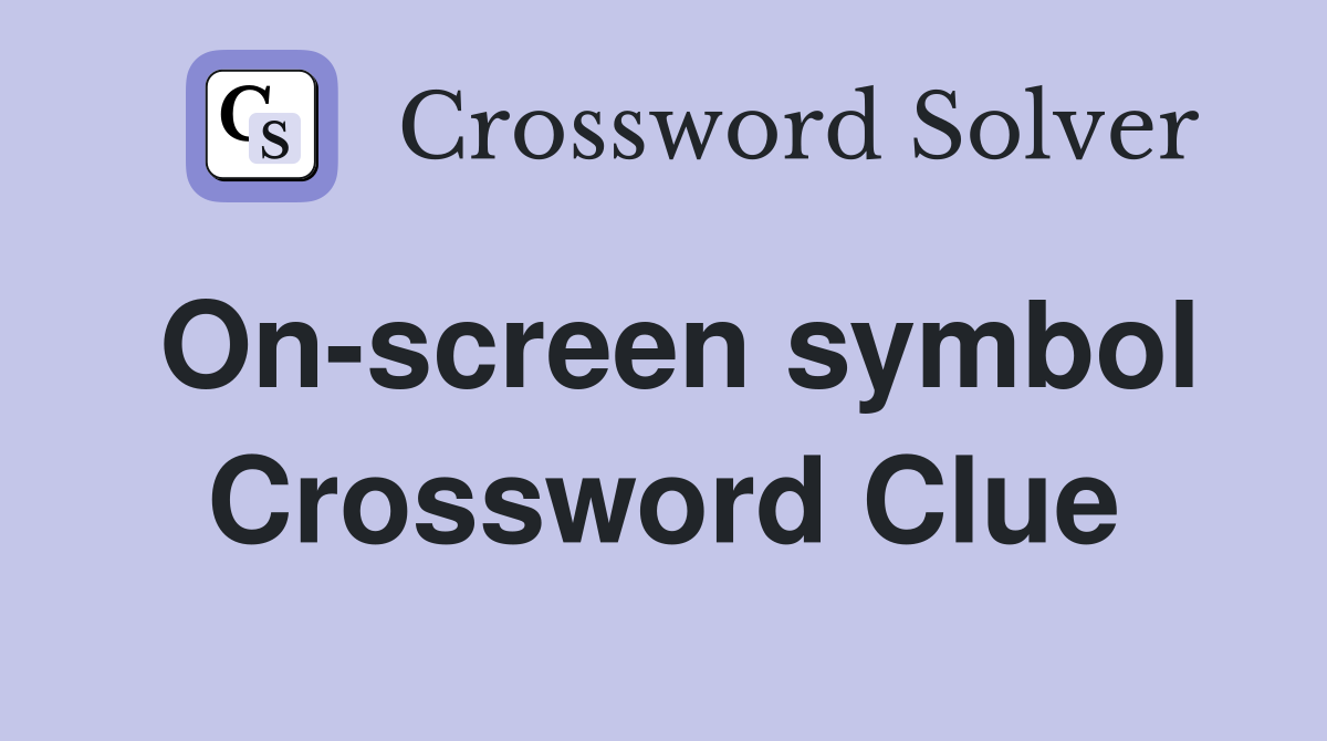 On-screen symbol Crossword Clue