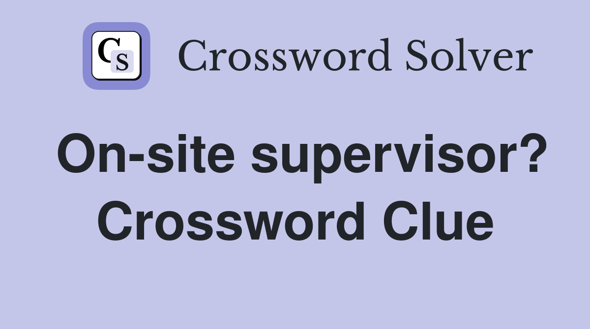 On-site supervisor? Crossword Clue