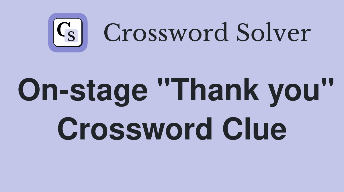 On-stage "Thank you" Crossword Clue