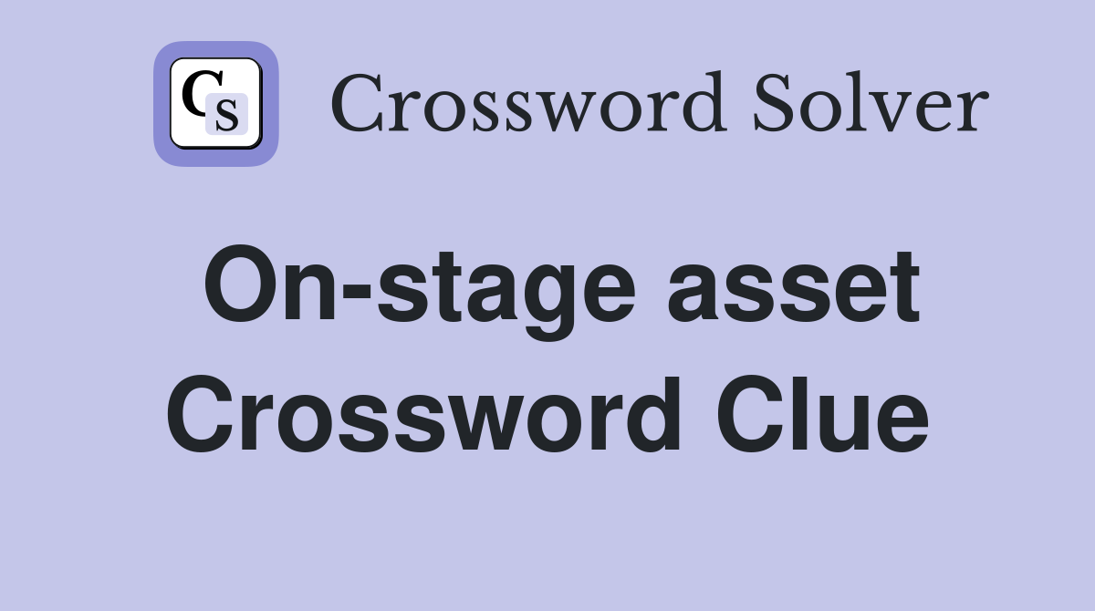 On-stage asset Crossword Clue