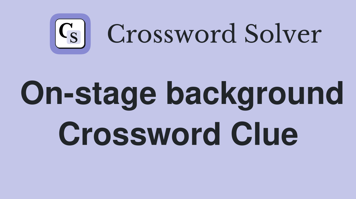 On-stage background Crossword Clue