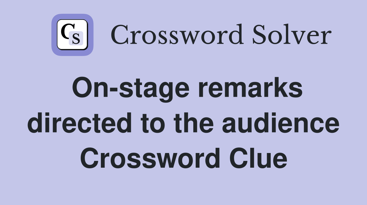 On-stage remarks directed to the audience Crossword Clue