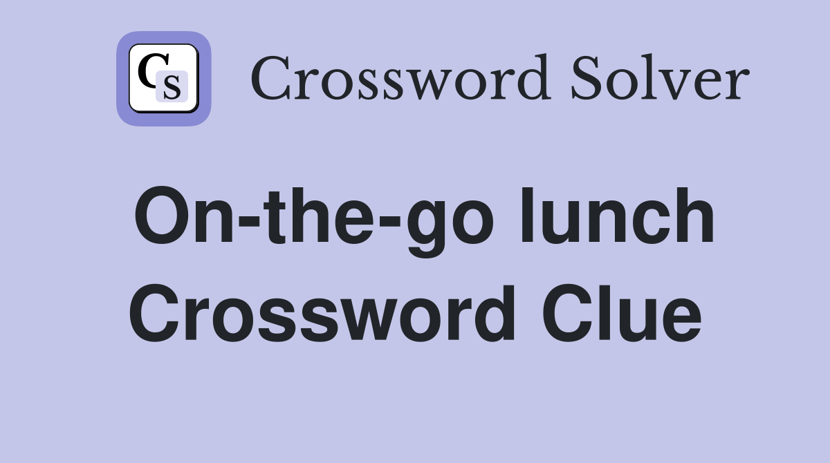 On-the-go lunch Crossword Clue