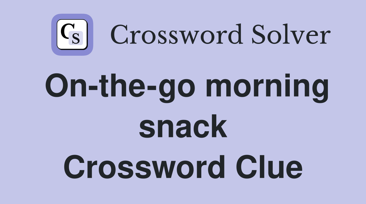 On-the-go morning snack Crossword Clue