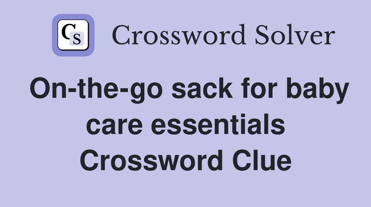 On-the-go sack for baby care essentials Crossword Clue