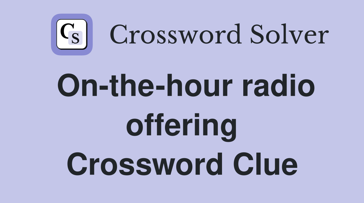 On-the-hour radio offering Crossword Clue