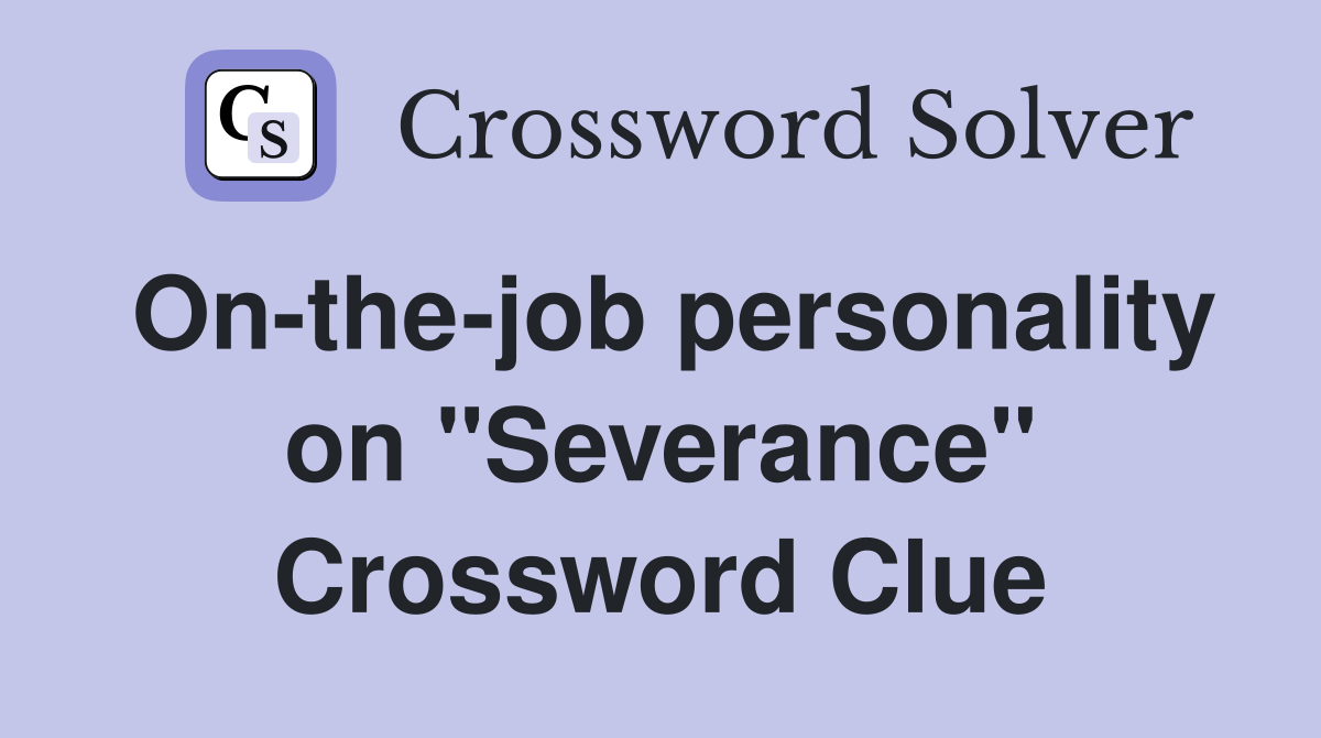 On-the-job personality on "Severance" Crossword Clue