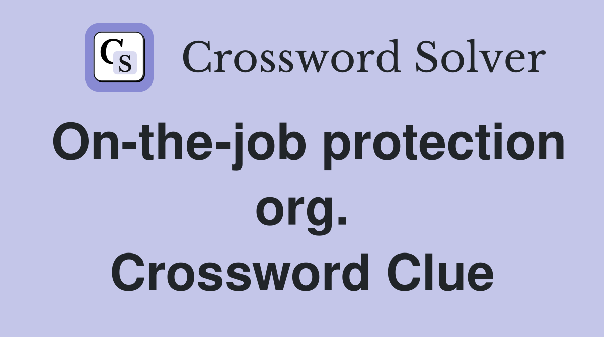 On-the-job protection org. Crossword Clue