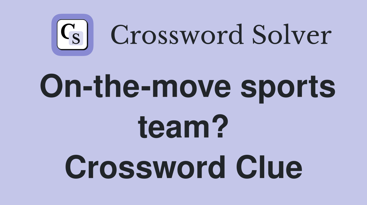 On-the-move sports team? Crossword Clue