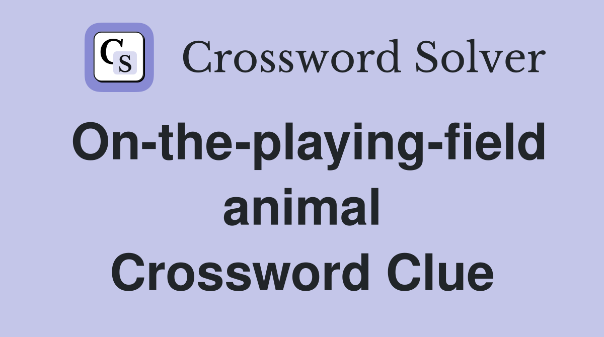 On-the-playing-field animal Crossword Clue