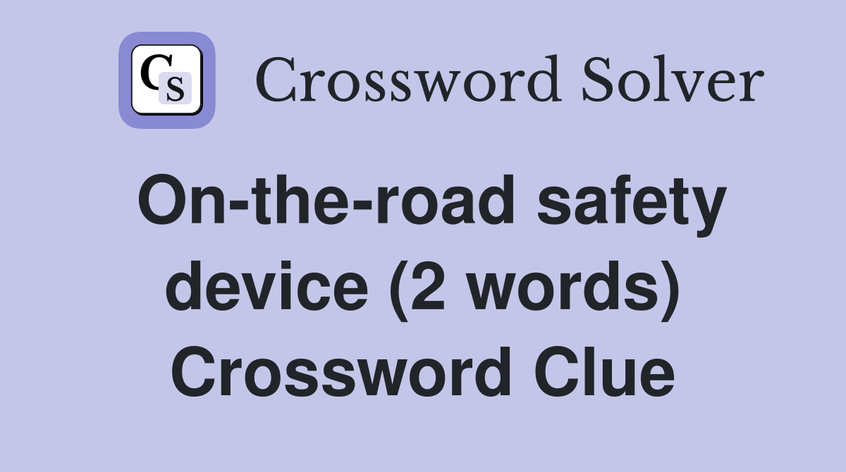 On-the-road safety device (2 words) Crossword Clue