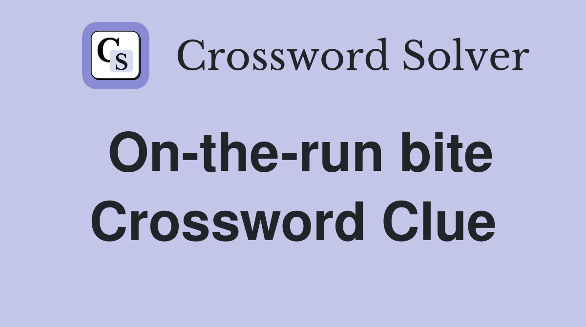 On-the-run bite Crossword Clue