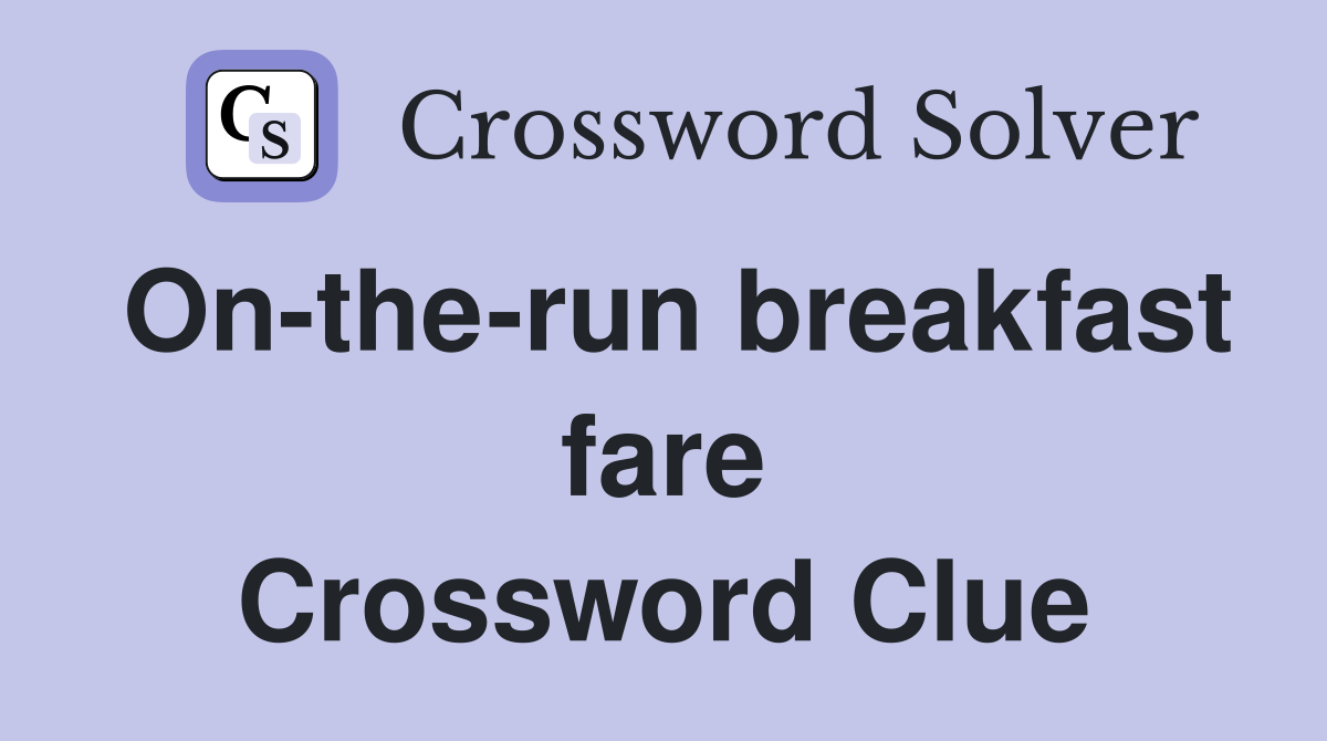 On-the-run breakfast fare Crossword Clue