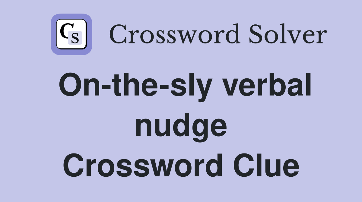 On-the-sly verbal nudge Crossword Clue