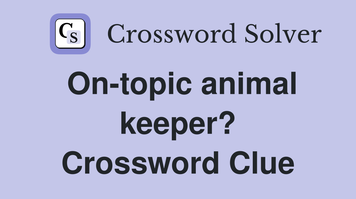 On-topic animal keeper? Crossword Clue