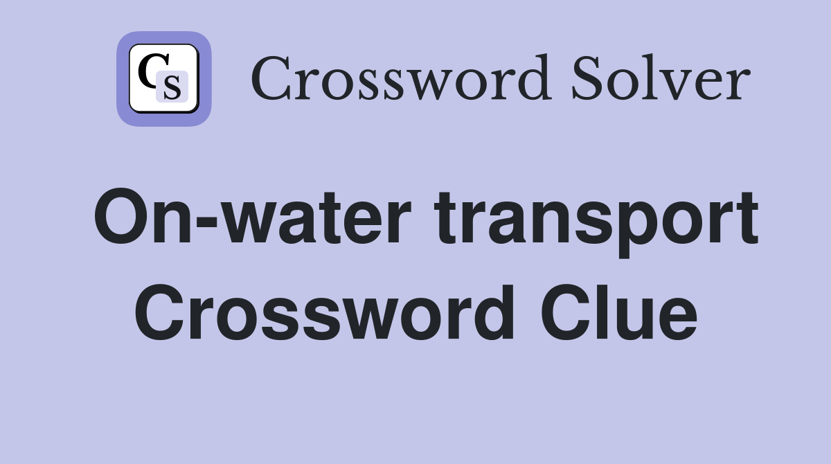 On-water transport Crossword Clue