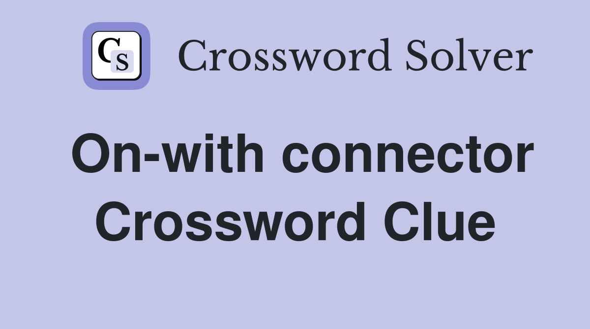 On-with connector Crossword Clue