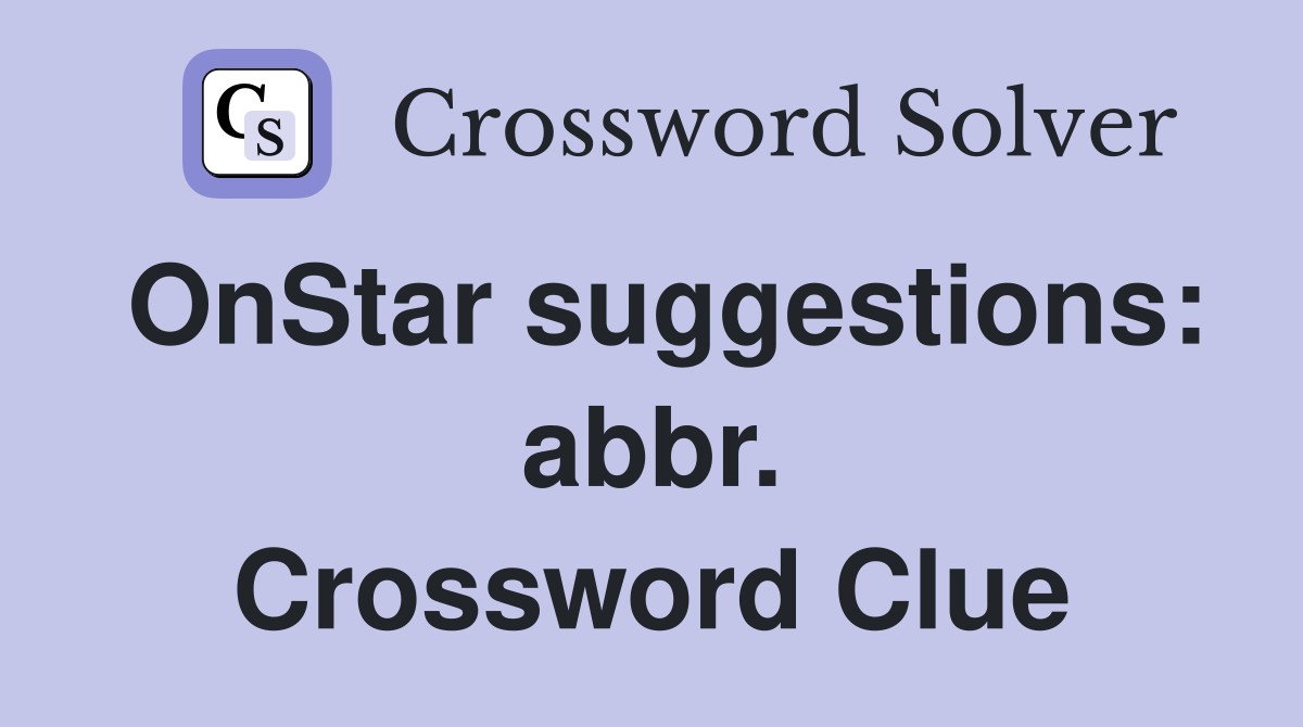 OnStar suggestions: abbr. Crossword Clue