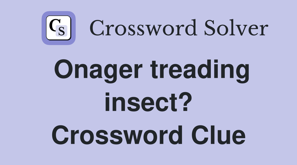 Onager treading insect? Crossword Clue