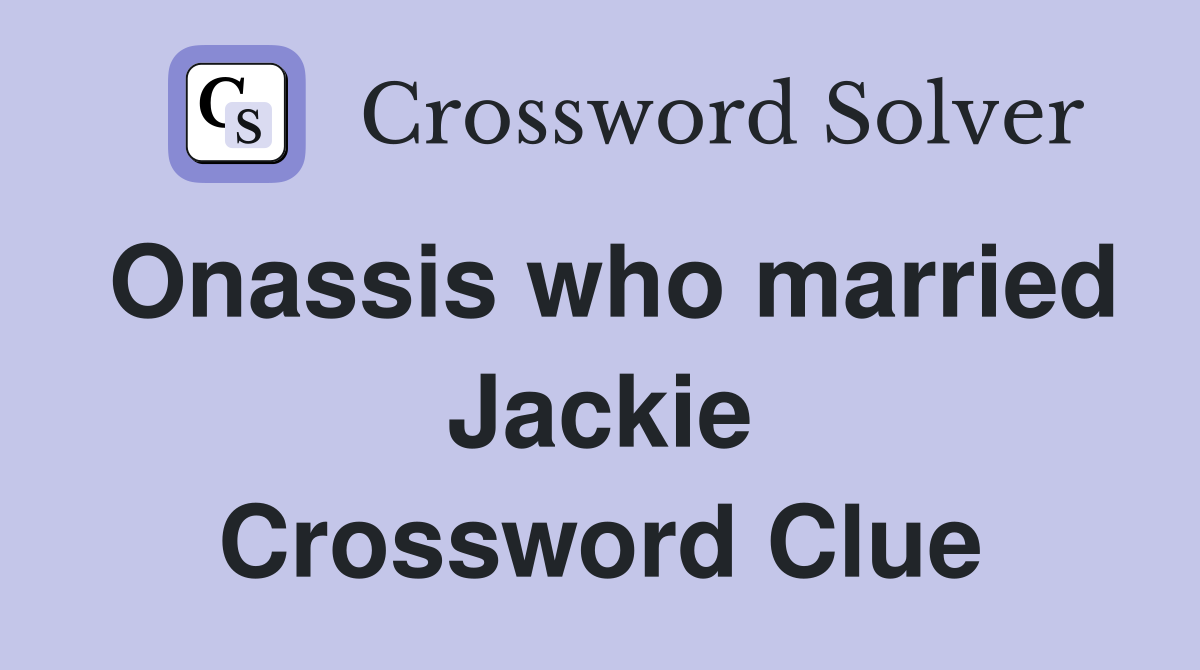 Onassis who married Jackie Crossword Clue