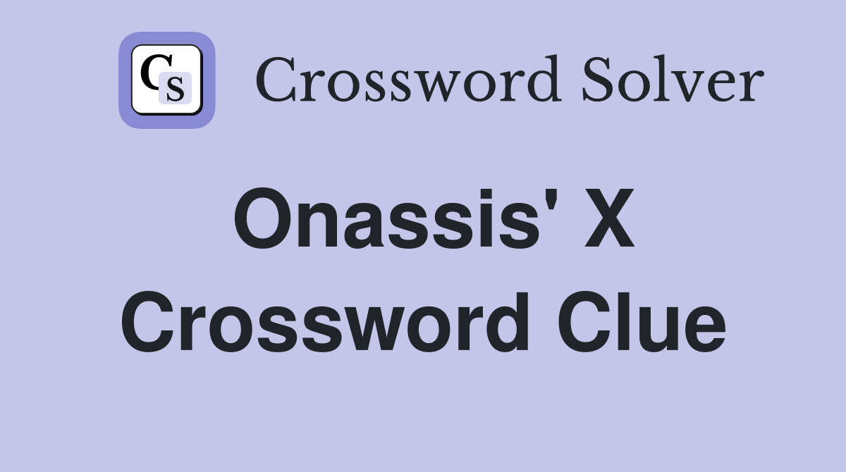 Onassis' X Crossword Clue