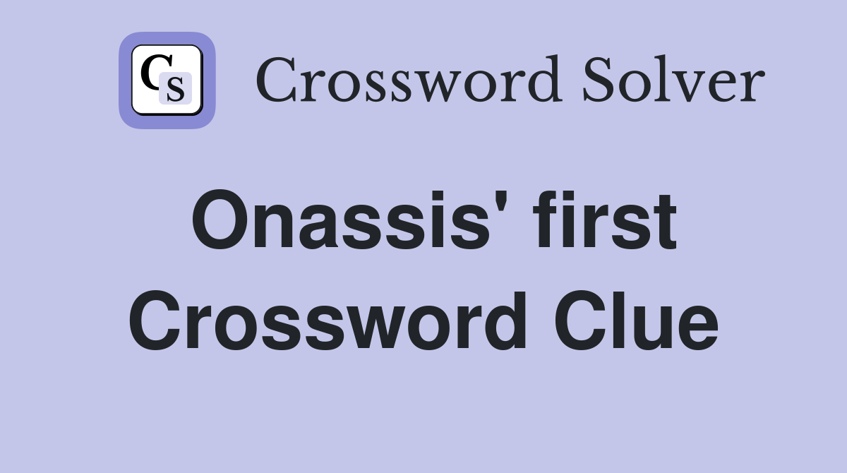 Onassis' first Crossword Clue