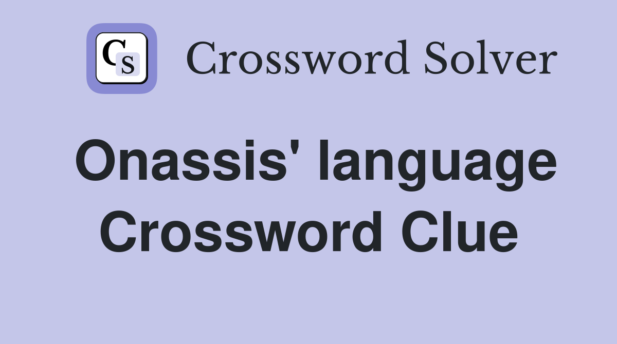Onassis' language Crossword Clue