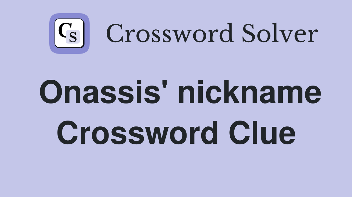 Onassis' nickname Crossword Clue