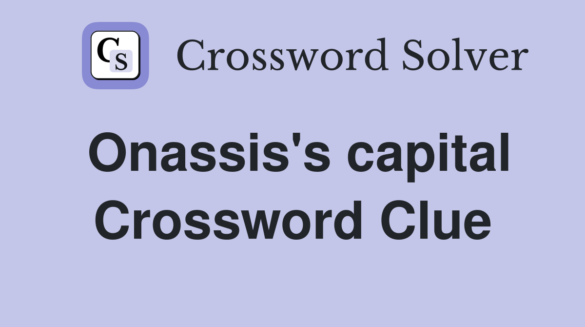 Onassis's capital Crossword Clue
