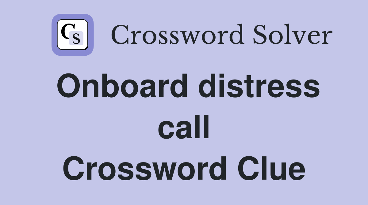 Onboard distress call Crossword Clue