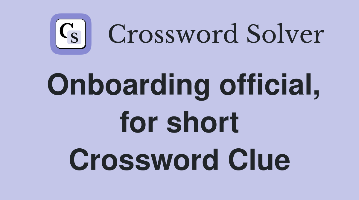 Onboarding official, for short Crossword Clue