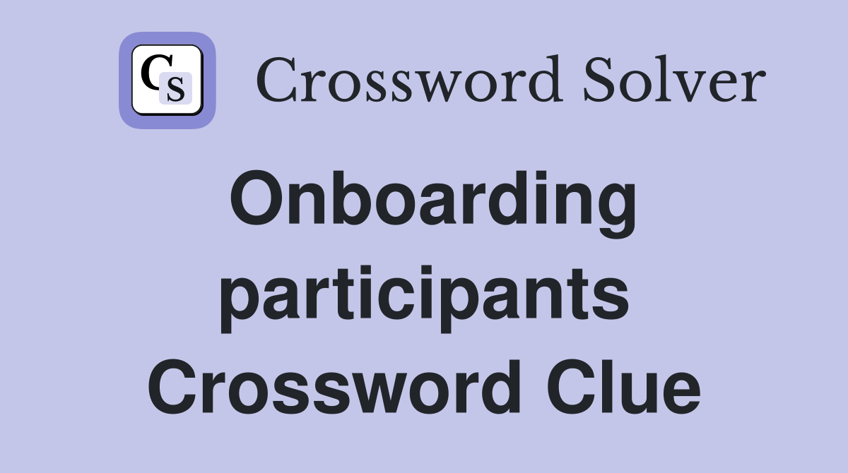 Onboarding participants Crossword Clue