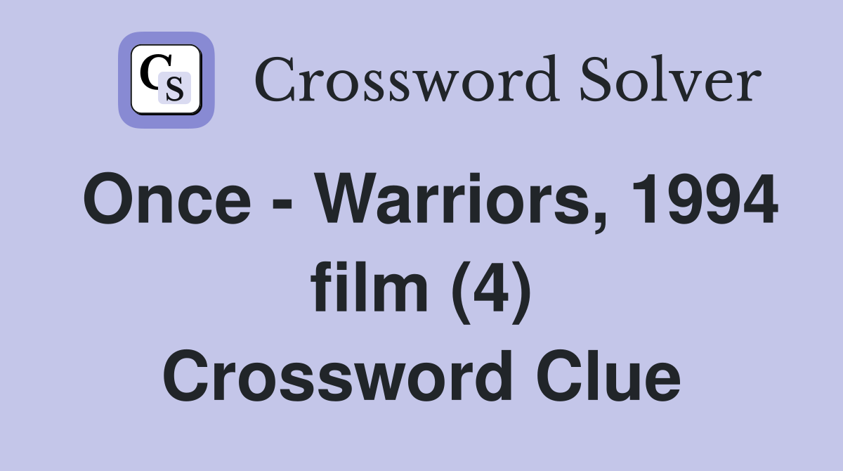 Once - Warriors, 1994 film (4) Crossword Clue