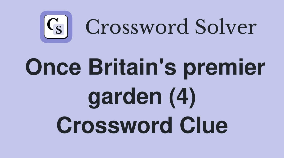 Once Britain's premier garden (4) Crossword Clue